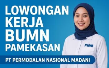 Lowongan Kerja BUMN Pamekasan: Rekrutmen PT Permodalan Nasional Madani (PNM) 2025