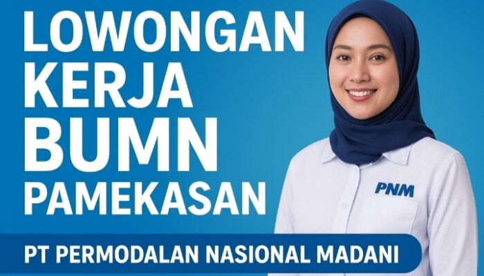 Lowongan Kerja BUMN Pamekasan: Rekrutmen PT Permodalan Nasional Madani (PNM) 2025